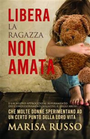 Libera La Ragazza Non Amata - È Un Nuovo Approccio Al Superamento Dei Condizionamenti Negativi (E Degli Abusi) - cover