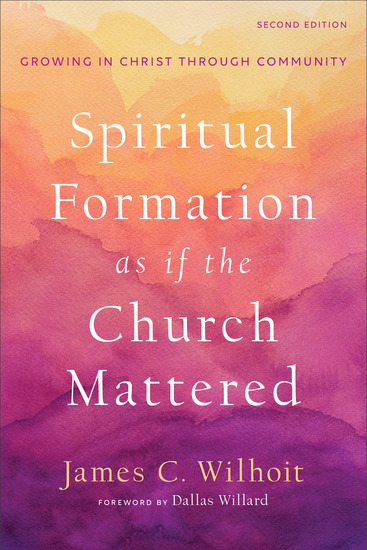 Spiritual Formation as if the Church Mattered - Growing in Christ through Community - cover
