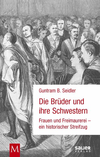 Die Brüder und ihre Schwestern - Frauen und Freimaurerei - ein historischer Streifzug - cover
