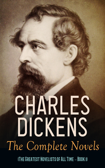 Charles Dickens: The Complete Novels (The Greatest Novelists of All Time – Book 1) - cover