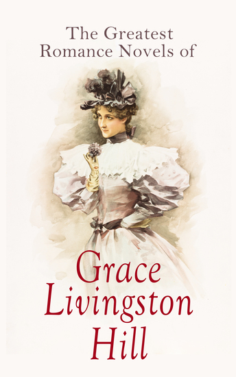 The Greatest Romance Novels of Grace Livingston Hill - cover