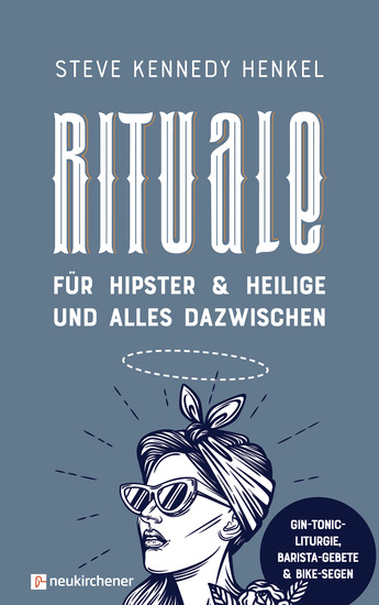 Rituale für Hipster & Heilige und alles dazwischen - Gin-Tonic-Liturgie Barista-Gebete & Bike-Segen - cover