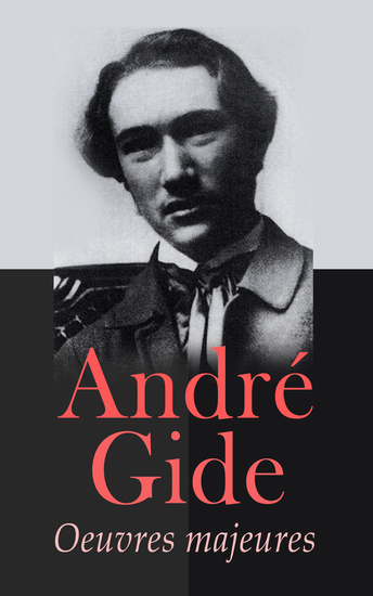 André Gide: Oeuvres majeures - Romans Nouvelles Poésie Cahiers de Voyage Essais Littéraires & Ouvres Autobiographiques - cover