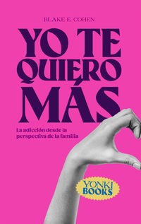 Yo te quiero más - La adicción desde la perspectiva de la familia