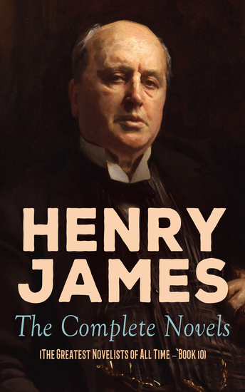 Henry James: The Complete Novels (The Greatest Novelists of All Time – Book 10) - cover