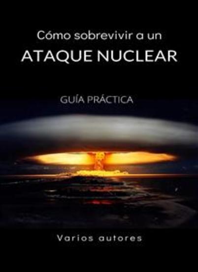 Cómo sobrevivir a un ataque nuclear - GUÍA PRÁCTICA (traducido) - cover
