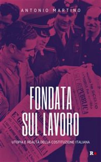 Fondata sul lavoro - Utopia e realtà della Costituzione italiana - cover
