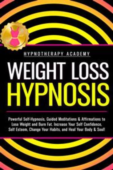 Weight Loss Hypnosis - Powerful Self-Hypnosis Guided Meditations & Affirmations to Lose Weight and Burn Fat Increase Your Self Confidence Self Esteem Change Your Habits and Heal Your Body & Soul! - cover