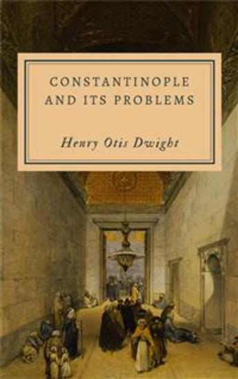 Constantinople and Its Problems - Its Peoples Customs Religions and Progress - cover