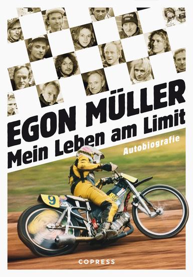 Mein Leben am Limit Autobiografie des Speedway-Grand Signeur - Egon Müllers Leben auf und abseits der Rennstrecke Exklusives Motorsport-Buch mit bisher unveröffentlichtem Bildmaterial - cover