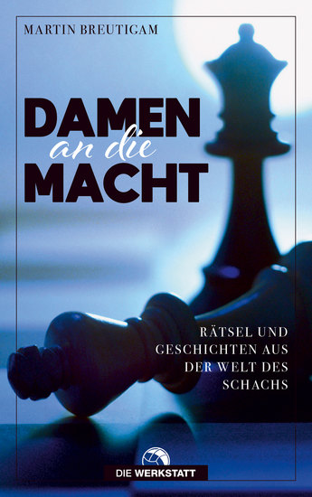 Damen an die Macht - Rätsel und Geschichten aus der Welt des Schachs - cover