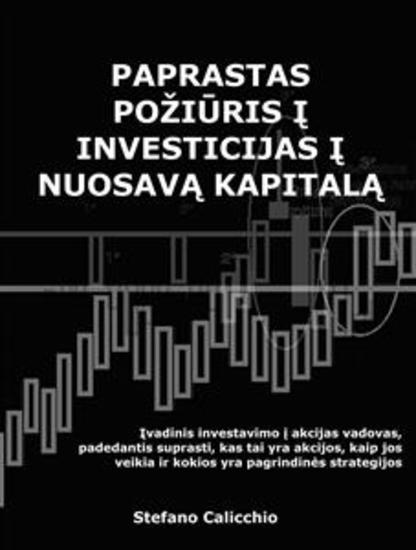 Paprastas požiūris į investicijas į nuosavą kapitalą - Įvadinis investavimo į akcijas vadovas padedantis suprasti kas tai yra akcijos kaip jos veikia ir kokios yra pagrindinės strategijos - cover