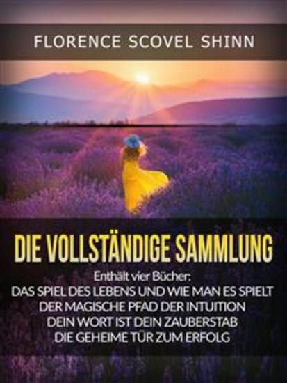 Die Vollständige Sammlung (Übersetzt) - Vier große Meisterwerke von Florence Scovel Shinn - cover