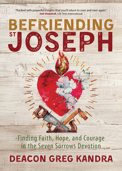 Befriending St Joseph - Finding Faith Hope and Courage in the Seven Sorrows Devotion - cover