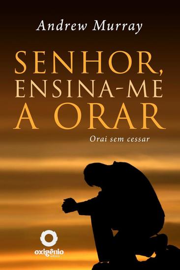 Senhor Ensina-Me A Orar - 31 Dias Para Mudar Sua Vida De Oração - cover