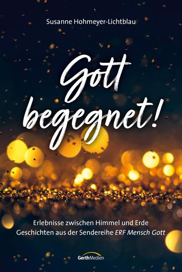 Gott begegnet! - Erlebnisse zwischen Himmel und Erde Geschichten aus der Sendereihe "ERF Mensch Gott" - cover