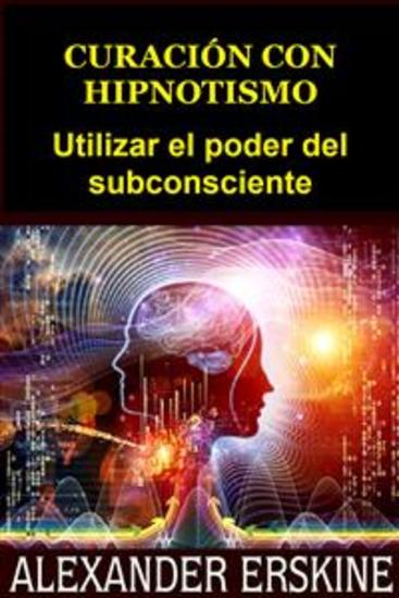 Curación con Hipnotismo (Traducido) - Utilizar el poder del subconsciente - cover
