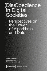 (Dis)Obedience in Digital Societies - Perspectives on the Power of Algorithms and Data