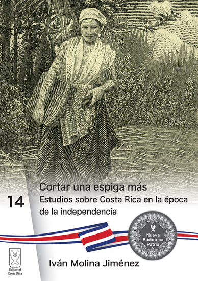Cortar una espiga más - Estudios sobre Costa Rica en la época de la independencia - cover