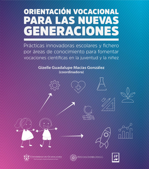 Orientación vocacional para las nuevas generaciones - Prácticas innovadoras escolares y fichero por áreas de conocimiento para fomentar vocaciones científicas en la juventud y la niñez - cover