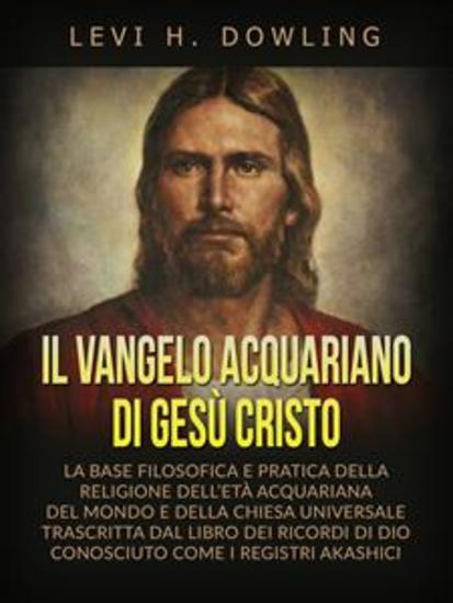 Il Vangelo acquariano di Gesù Cristo (Tradotto) - La base filosofica e pratica della religione dell’età acquariana del mondo e della chiesa universale trascritta dal libro dei ricordi di dio conosciuto come i registri akashici - cover