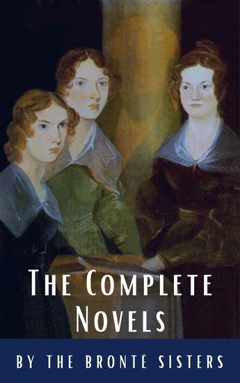 The Brontë Sisters: The Complete Novels - cover
