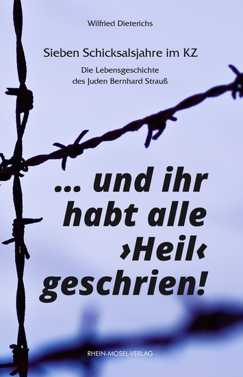und ihr habt alle "Heil" geschrien! - Sieben Schicksalsjahre im KZ Die Lebensgeschichte des Juden Bernhard Strauß - cover