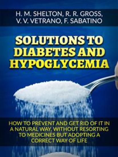 Solutions to Diabetes and Hypoglycemia (Translated) - How to prevent and get rid of it in a natural way without resorting to medicines but adopting a correct way of life - cover
