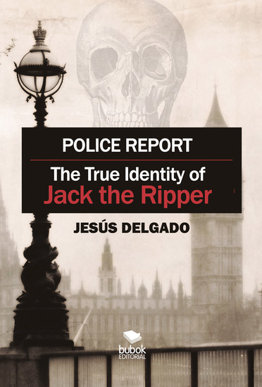 Police Report: The True Identity of Jack The Ripper - cover