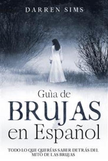 Guía de Brujas en Español - Todo lo que Querías Saber Detrás del Mito de las Brujas - cover