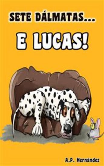 Sete Dálmatas E Lucas! - Livro Infantil Sobre Autoconfiança E Segurança - A Partir De 6 7 Anos - cover