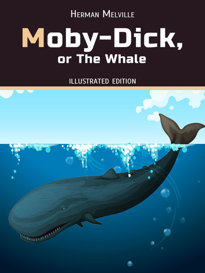 Moby-Dick or the Whale - Illustrated Edition - cover