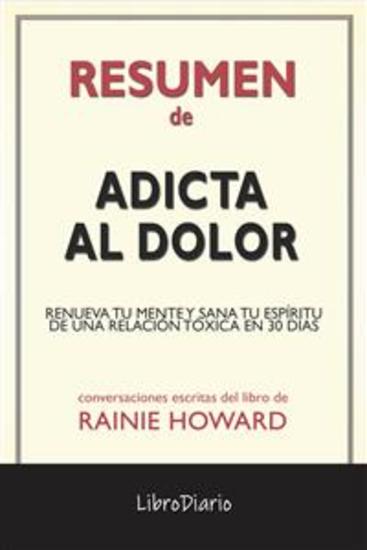 Adicta Al Dolor: Renueva Tu Mente Y Sana Tu Espíritu De Una Relación Tóxica En 30 Días de Rainie Howard: Conversaciones Escritas - cover