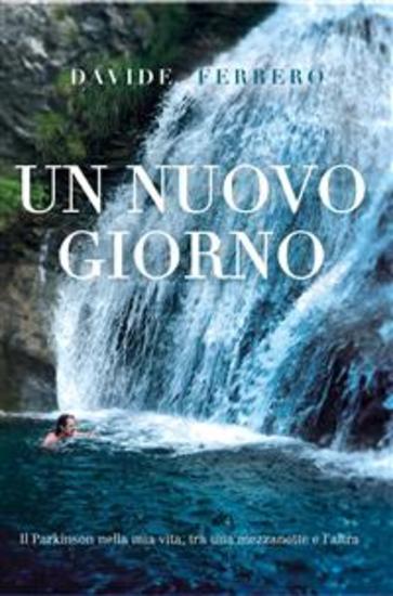 Un Nuovo Giorno - Il Parkinson nella mia vita tra una mezzanotte e l'altra - cover