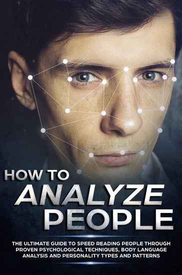 How to Analyze People - The Ultimate Guide to Speed Reading People Through Proven Psychological Techniques Body Language Analysis and Personality Types and Patterns - cover