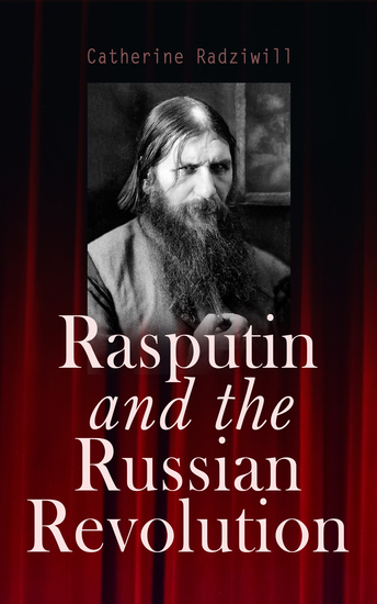 Rasputin and the Russian Revolution - By A Contemporary Observer (Illustrated Edition) - cover