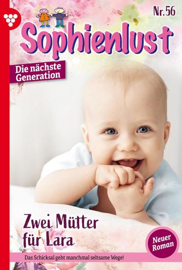 Zwei Mütter für Lara - Sophienlust - Die nächste Generation 56 – Familienroman - cover