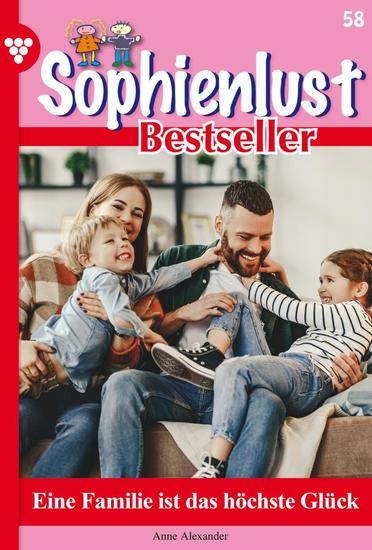 Eine Familie ist das höchste Glück - Sophienlust Bestseller 58 – Familienroman - cover