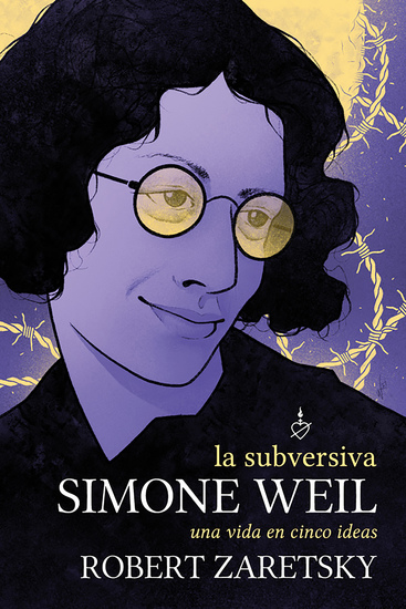 La subversiva Simone Weil - Una vida de cinco ideas - cover