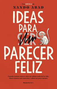 Ideas para parecer feliz - Cuando tenían catorce años no sabían nada de la vida Ahora tienen casi cuarenta y saben un poco menos