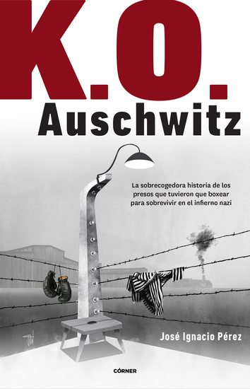 KO Auschwitz - La sobrecogedora historia de los presos que tuvieron que boxear para sobrevivir en el infierno nazi - cover