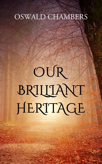 Our Brilliant Heritage - Talks on the Gospel Mystery of Sanctification - cover