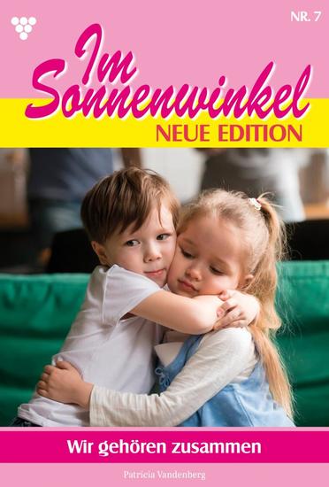 Wir gehören zusammen - Im Sonnenwinkel – Neue Edition 7 – Familienroman - cover