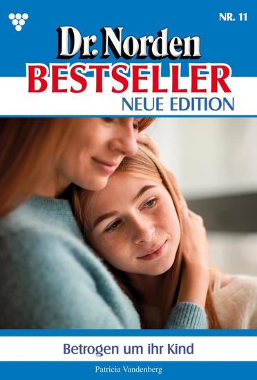 Betrogen um ihr Kind - Dr Norden Bestseller – Neue Edition 11 – Arztroman - cover