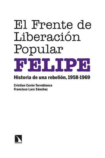 El Frente de Liberación Popular (FELIPE) - Historia de una rebelión 1958-1969 - cover