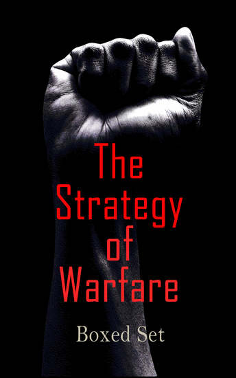 The Strategy of Warfare – Boxed Set - The Art of War by Sun Tzu Guerrilla Warfare by Che Guevara Maxims of War by Napoleon On War by Clausewitz US Marine Corps Strategy Manual The Book of War by Wu Qi Battle Studies by Du Picq Arthashastra - cover