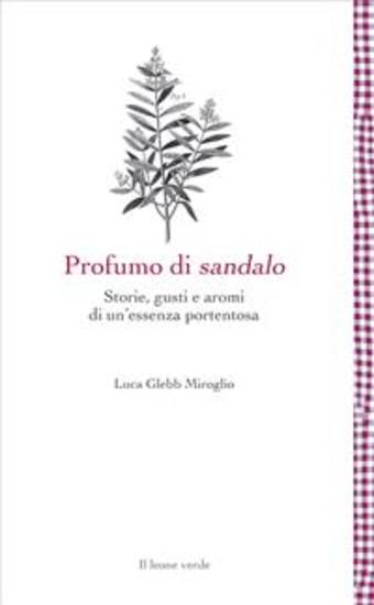 Profumo di sandalo - Storie gusti e aromi di un'essenza portentosa - cover