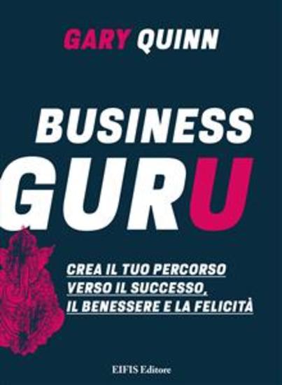 Business Guru - Crea il tuo percorso verso il successo il benessere e la felicità - cover