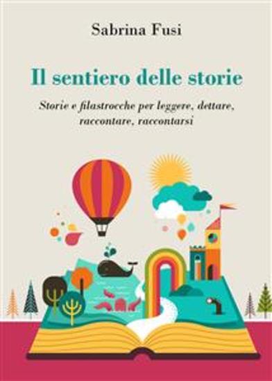 Il sentiero delle storie Storie e filastrocche per leggere dettare raccontare raccontarsi - cover