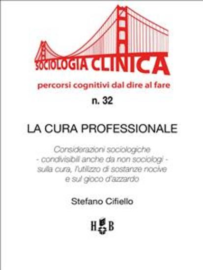 La cura professionale - Considerazioni sociologiche - condivisibili anche da non sociologi - sulla cura l’utilizzo di sostanze nocive e sul gioco d’azzardo - cover